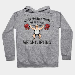 Never Underestimate An Old Man Weightlifting. Gym Hoodie